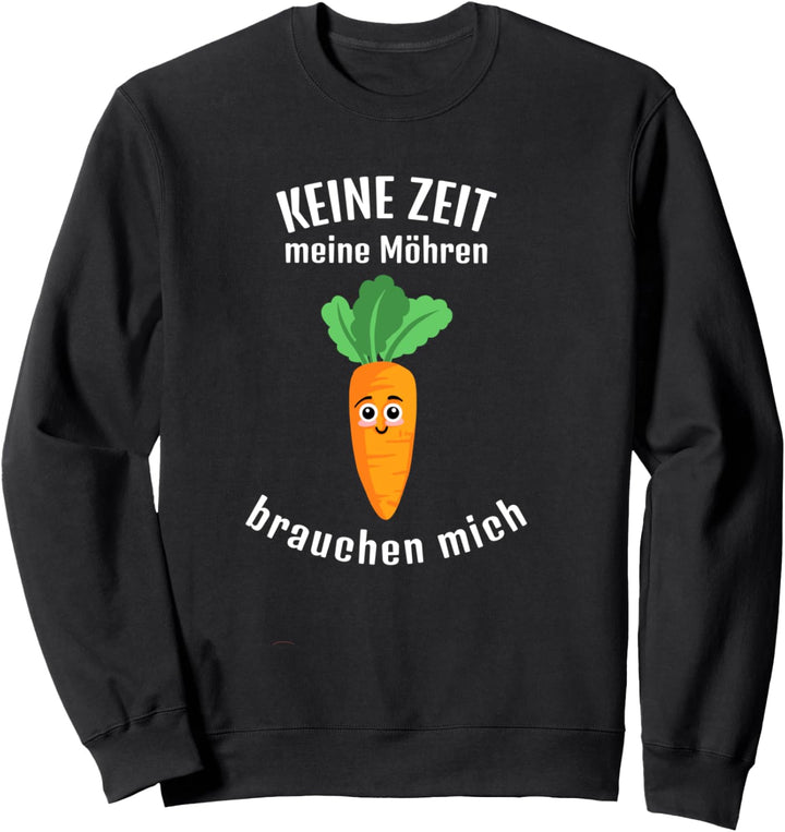 Geschenk Garten Gärtner Möhren brauchen mich Sweatshirt