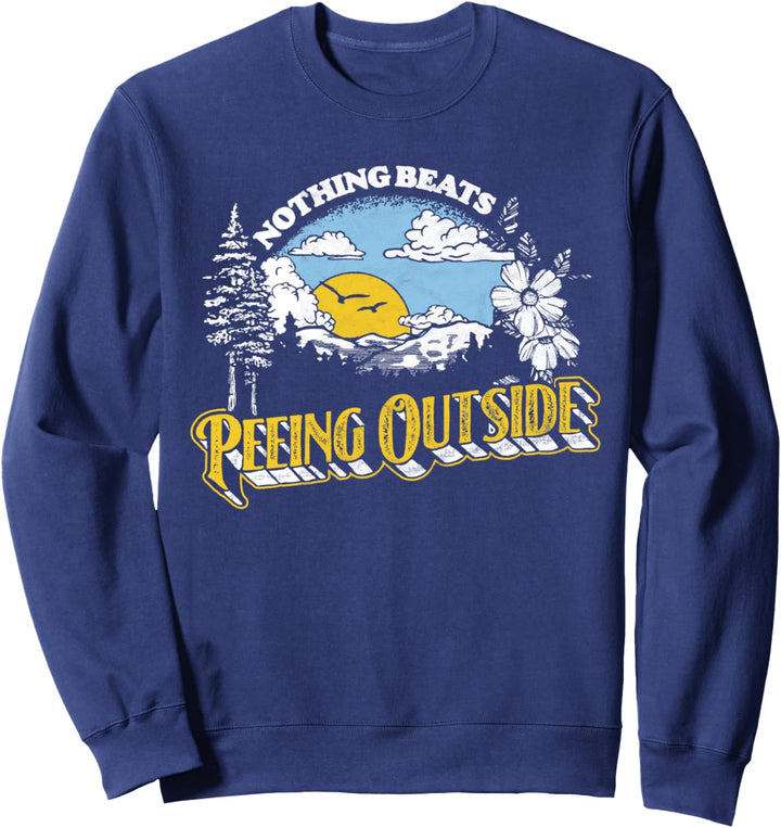 Nothing Beats Peeing Outside! Funny Camping & Nature Graphic Sweatshirt
