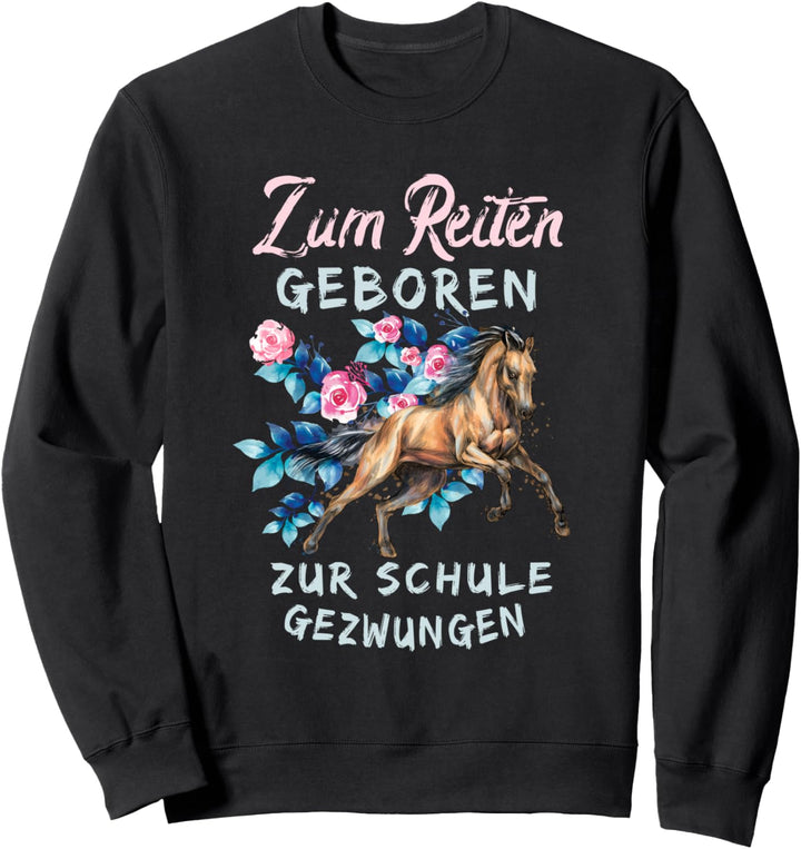 Zum Reiten geboren, zur Schule gezwungen Mädchen Reiterin Sweatshirt