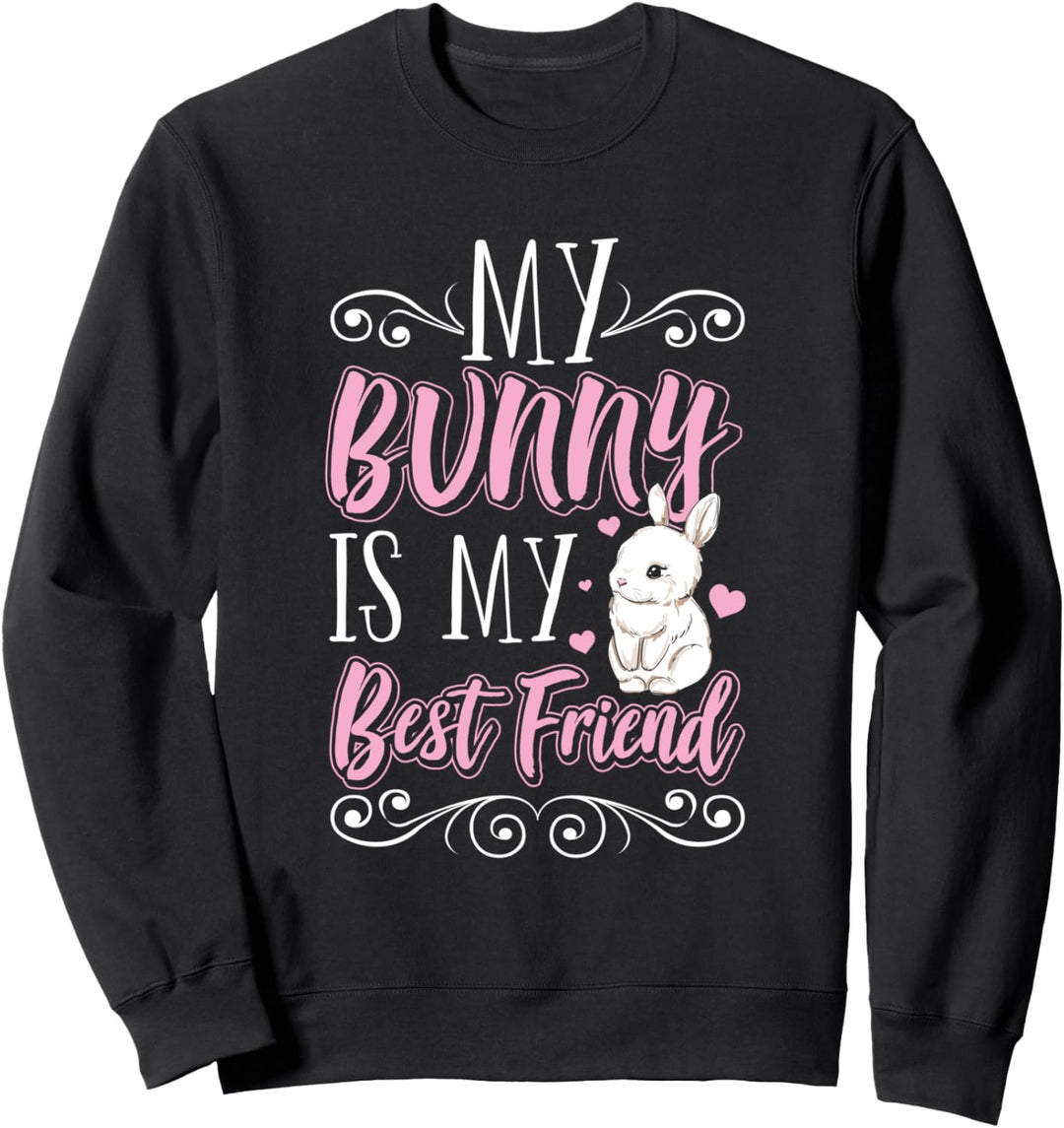 My Bunny Is My Best Friend Hase Häschen Kaninchen Haustier Sweatshirt
