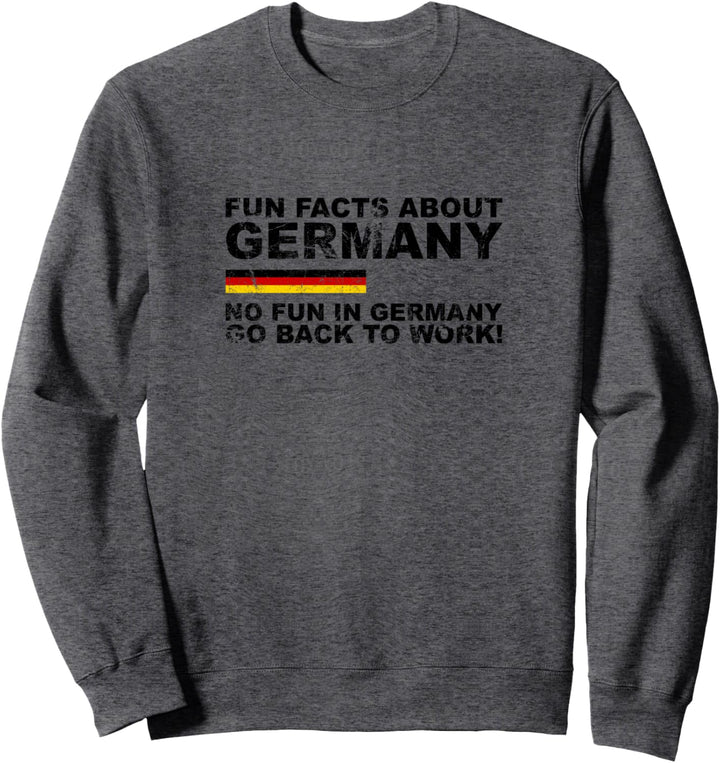 Fun Facts about Germany: No Fun in German - Go back to Work! Sweatshirt