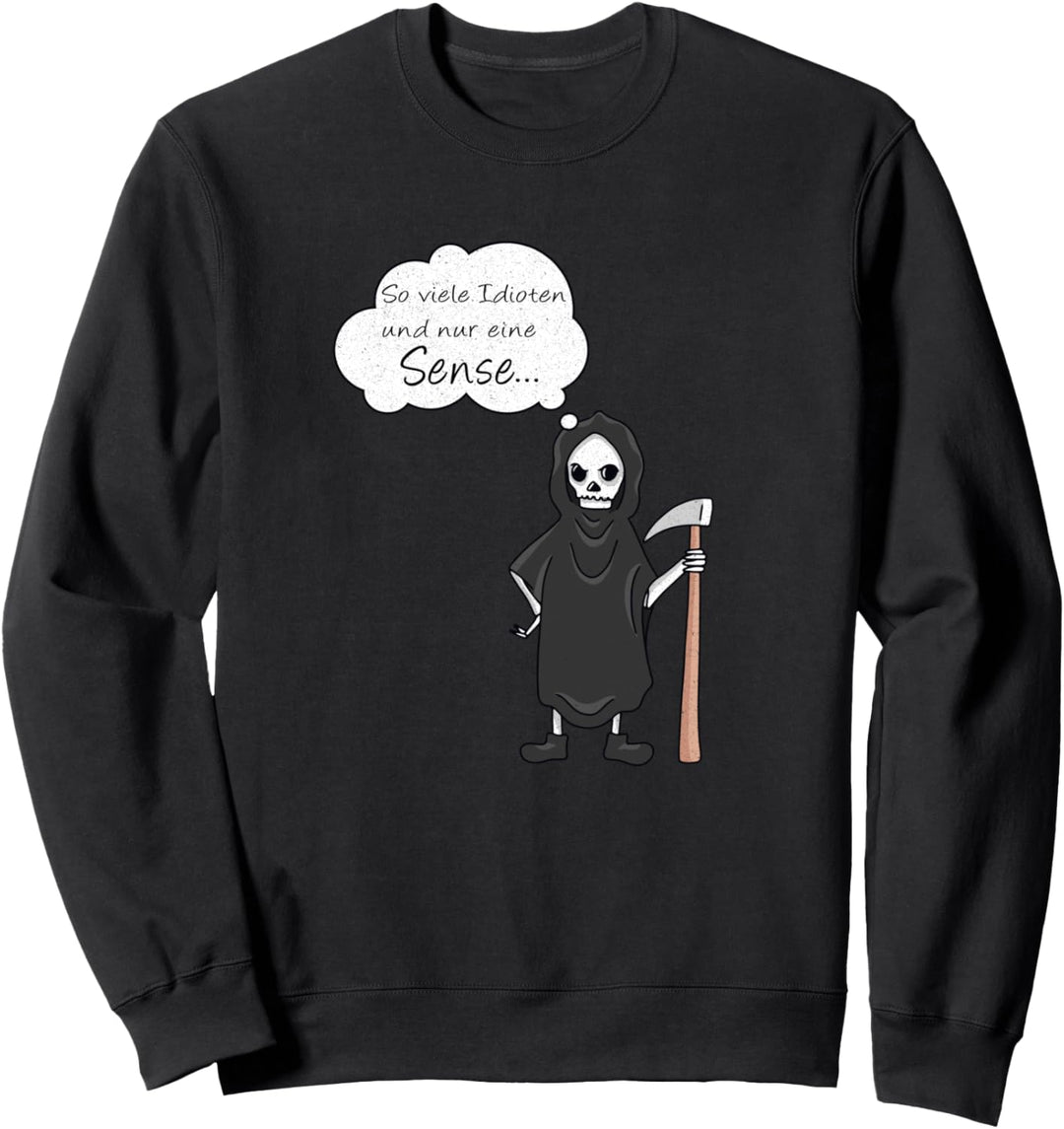 So viele Idioten und nur eine Sense - Sensenmann Tod Lustig Sweatshirt