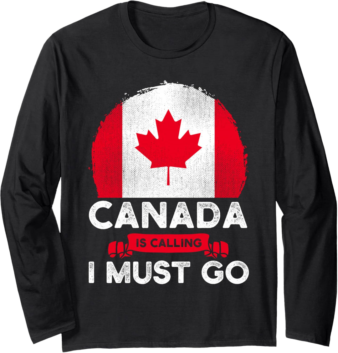 Canada Is Calling And I Must Go Kanadische Flagge Ahornblatt Langarmshirt
