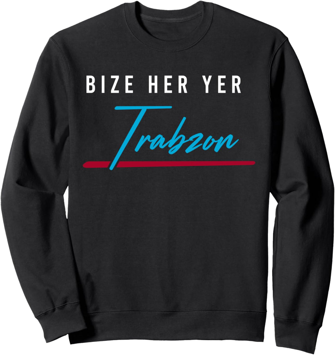 Trabzon 61 - Bize her yer Trabzon Sweatshirt