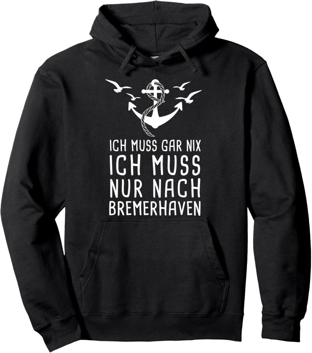 Ich Muss Gar Nix Ich Muss Nur Nach Bremerhaven Nordsee Pullover Hoodie