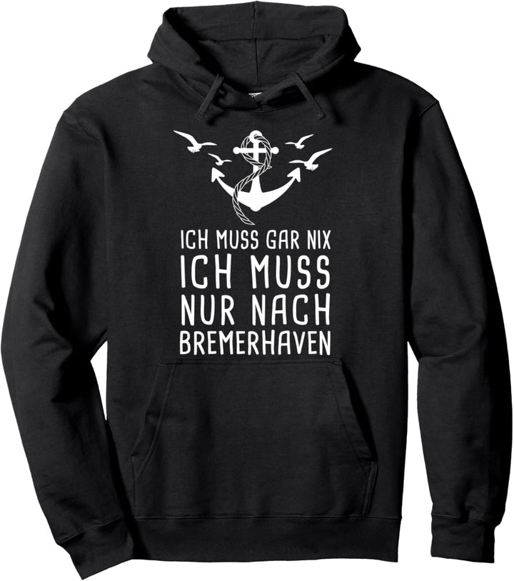 Ich Muss Gar Nix Ich Muss Nur Nach Bremerhaven Nordsee Pullover Hoodie