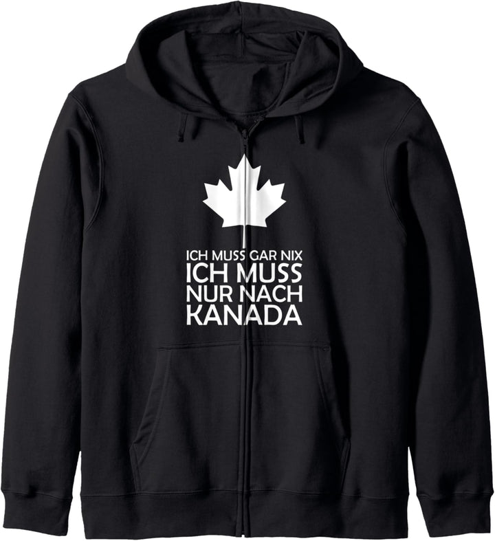 Ich muss gar nichts ich muss nur nach Canada für Kanada Fans Kapuzenjacke