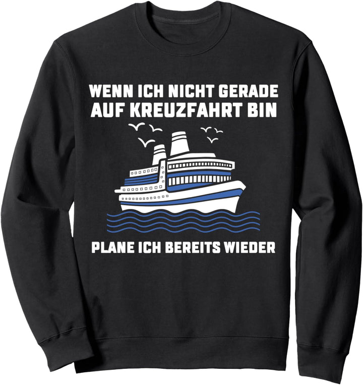 Wenn Ich Nicht Auf Kreuzfahrt Bin Schiffsreise Meer Urlauber Sweatshirt