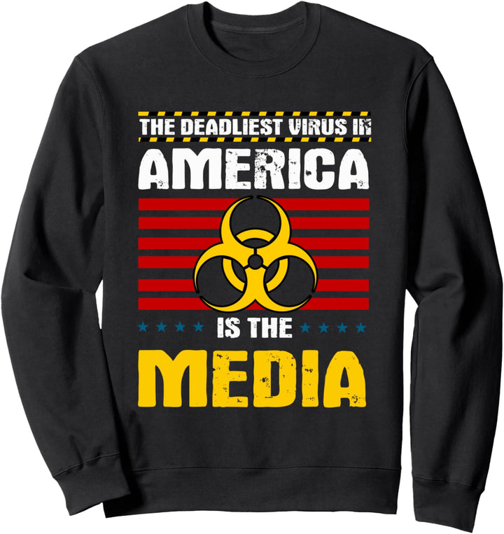 Deadliest Virus In America Is The Media | Toxic Fake News Sweatshirt