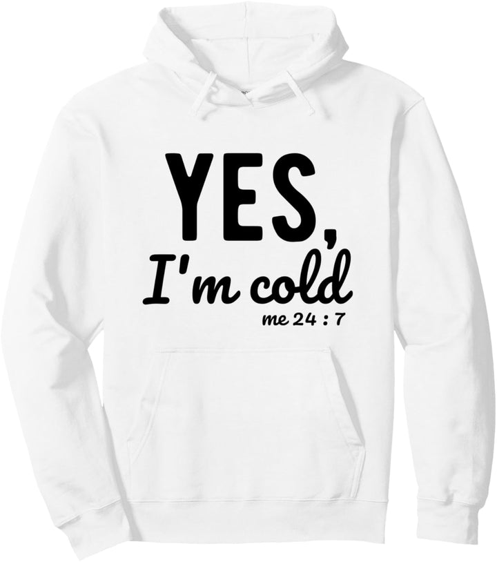Yes I'm Cold Me 24 7 Funny Sprüche About Life Pullover Hoodie