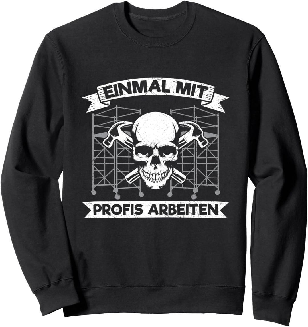 Einmal Mit Profis Arbeiten Gerüstbauer Gerüstbau Baustelle Sweatshirt