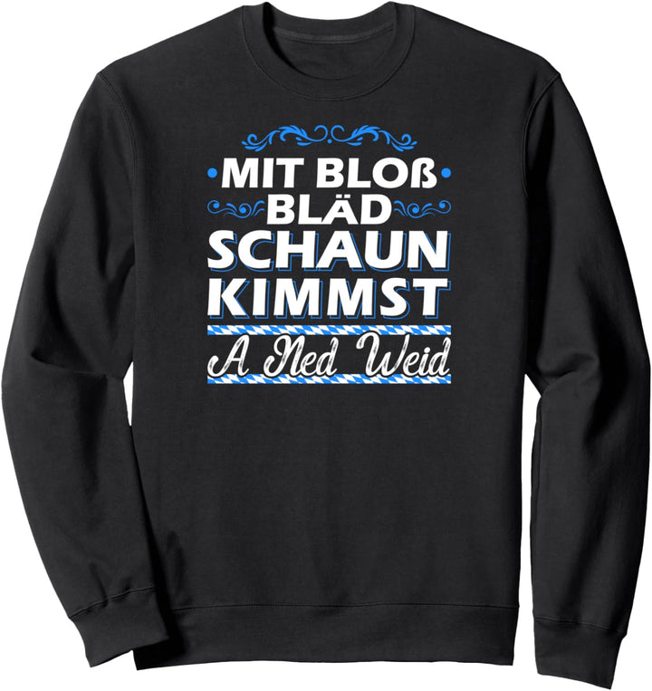 Bläd Schaun Bayrisch Dialekt Bayern Spruch Sweatshirt