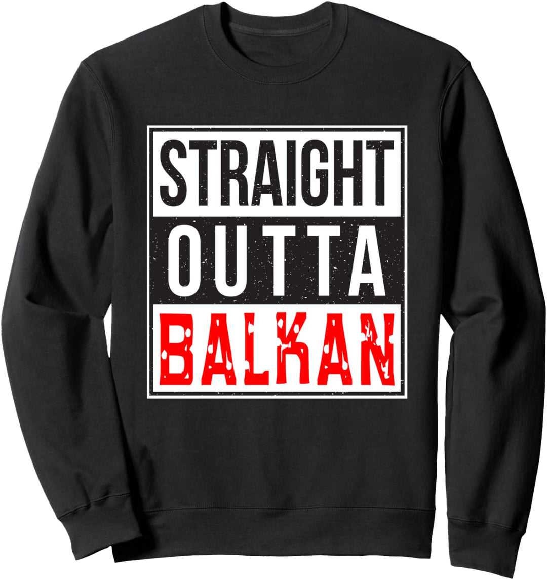 Balkan Bosnien, Kroatien, Serbien Jugo STRAIGHT OUTTA BALKAN Sweatshirt