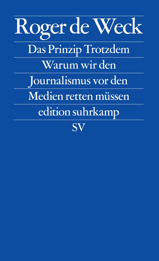 Das Prinzip Trotzdem: Warum wir den Journalismus vor den Medien retten müssen (edition suhrkamp), Ta
