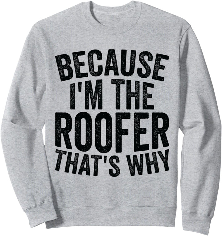 Handwerkerberuf - Weil ich der Dachdecker bin Sweatshirt
