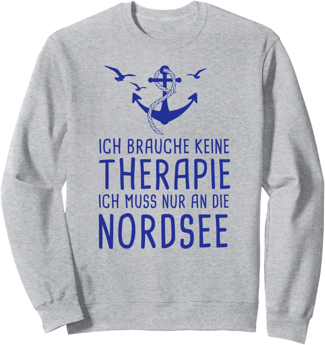 Ich Brauche Keine Therapie Ich Muss Nur An Die Nordsee Sweatshirt