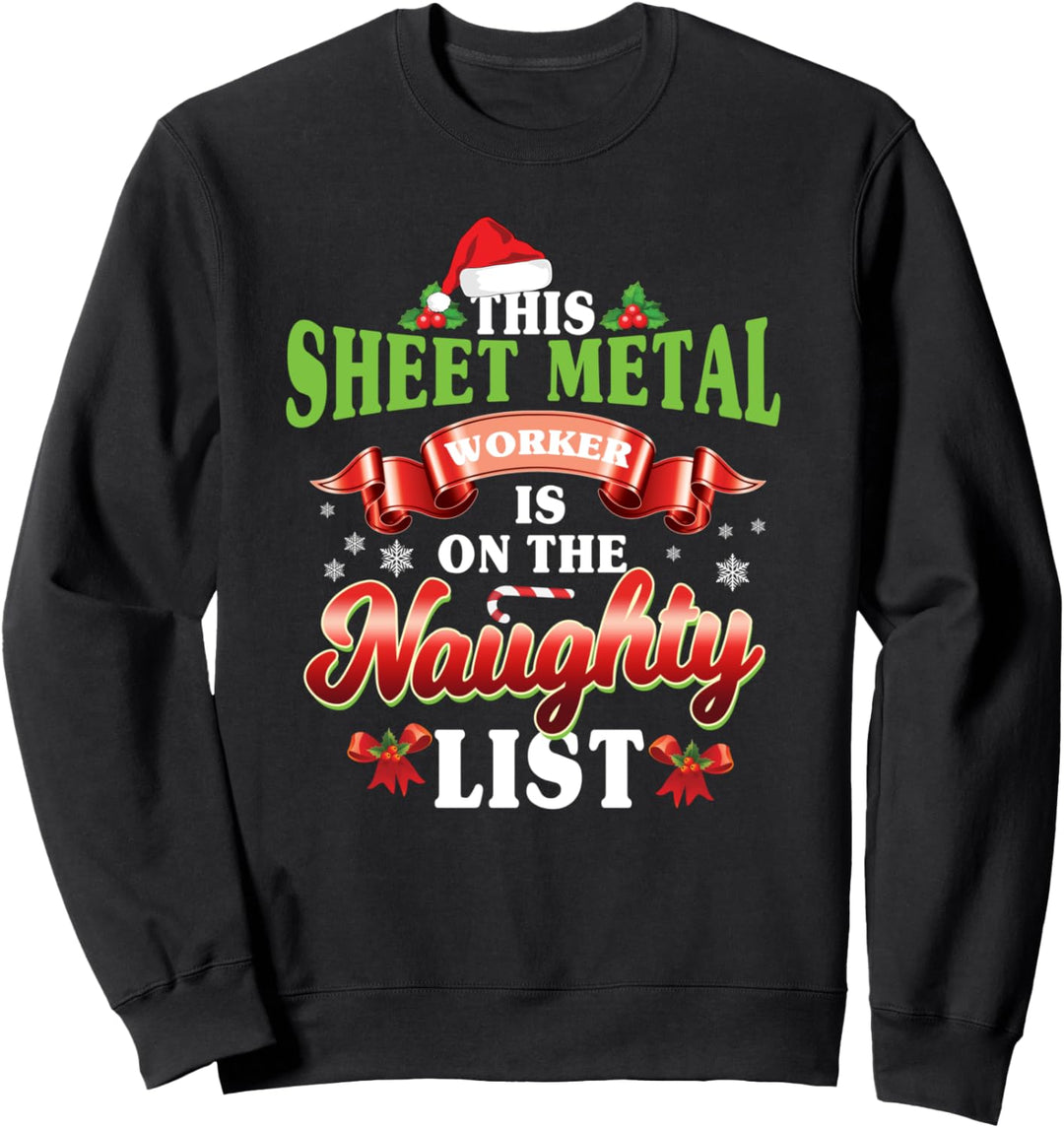 Sheet Metal Worker Gifts Christmas I'm On The Naughty List Sweatshirt