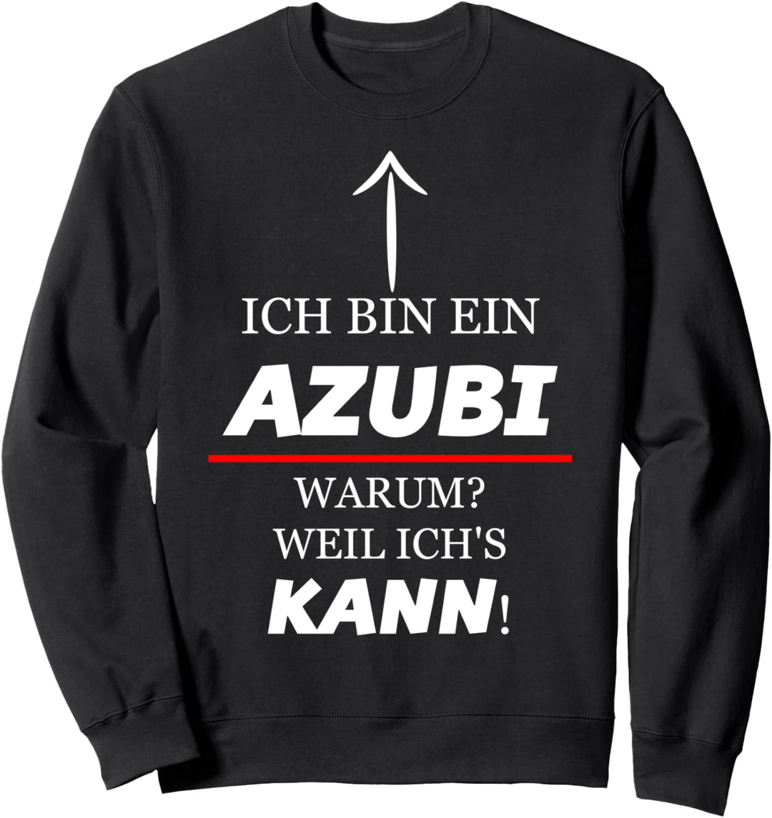 Ich Bin Ein AZUBI - Warum Weil Ich's KANN | Lustig Sweatshirt