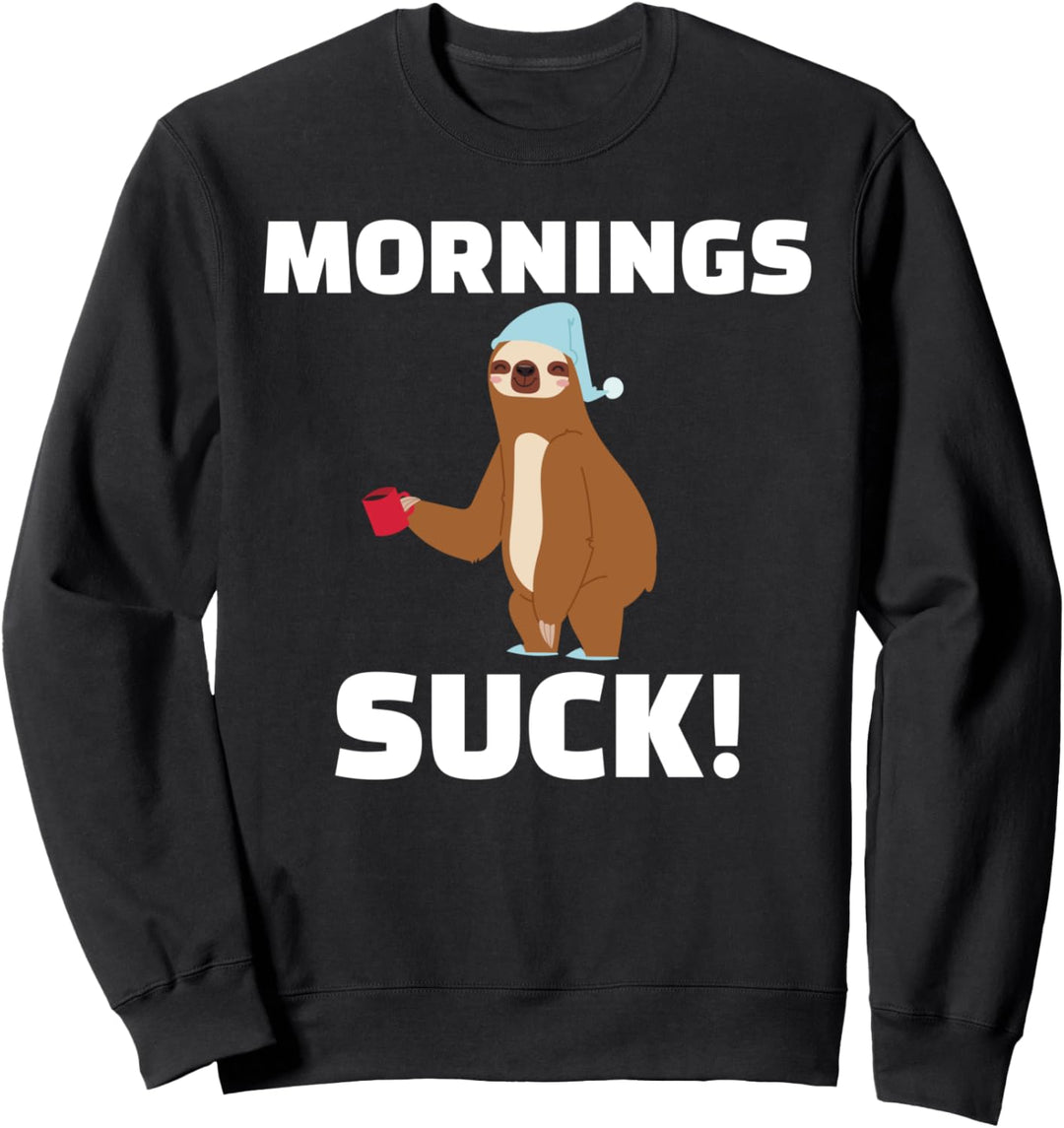 Mornings Suck Funny Sloth Pun Gift Sweatshirt
