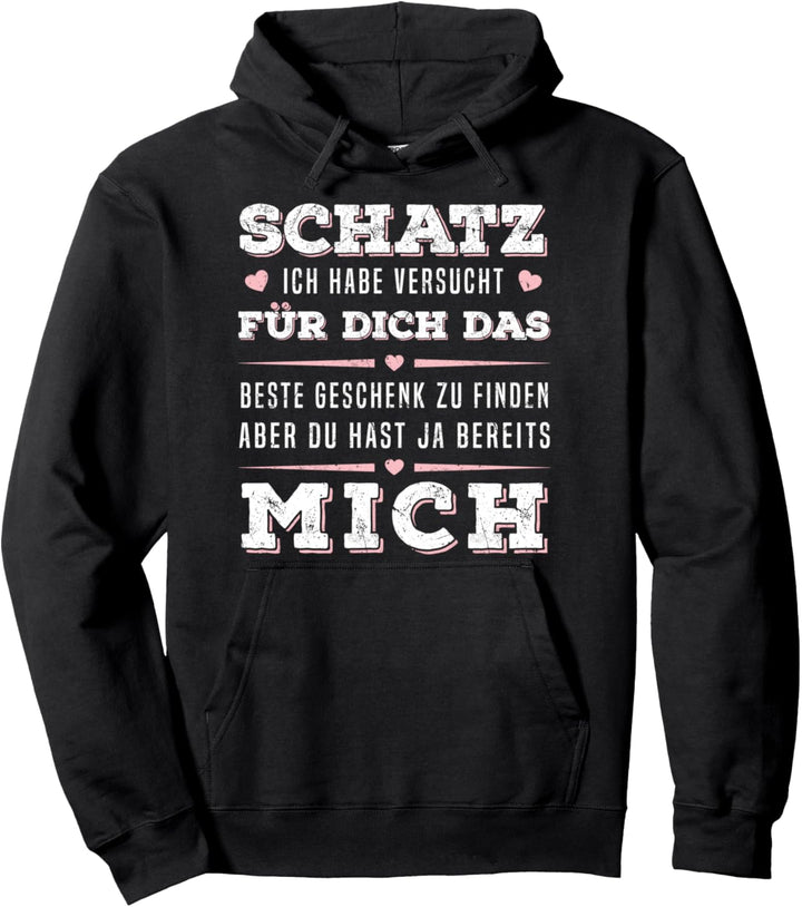 Geschenk zu finden aber du hast ja bereits mich Pullover Hoodie