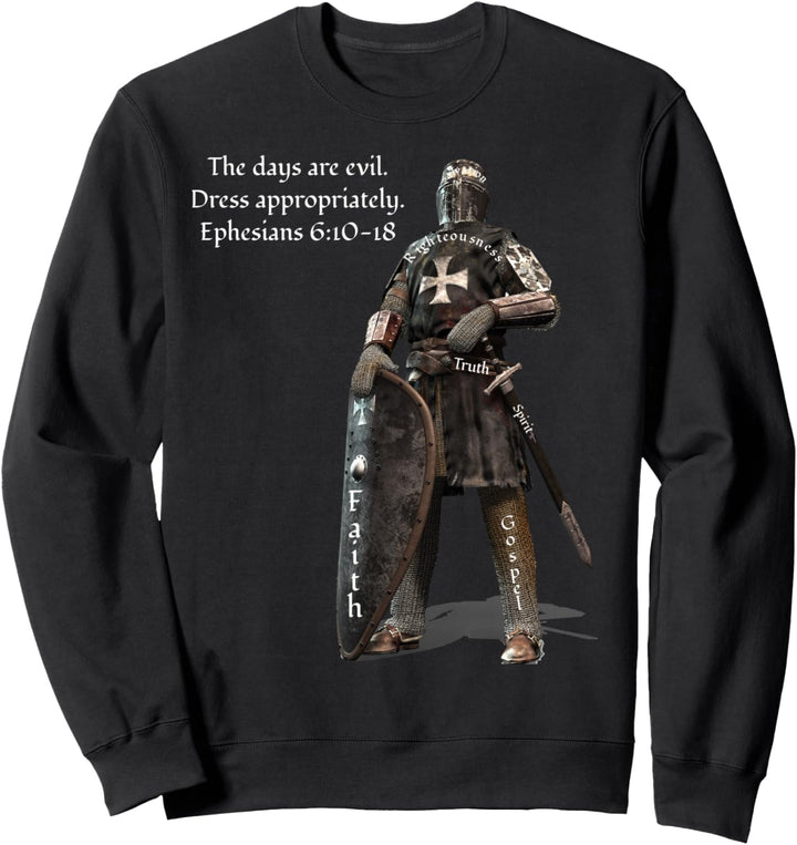 The Days Are Evil Dress Appropriately Ephesians 6:10-18 Sweatshirt