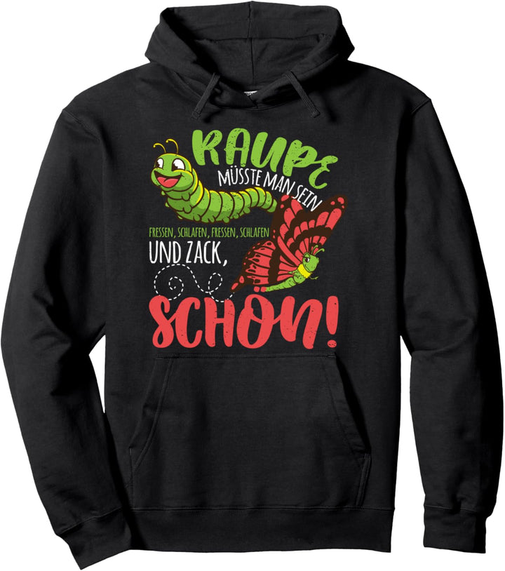 Raupe müsste man sein, zack Schmetterling Schlafen Fressen Pullover Hoodie