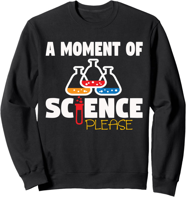 A Moment Of Science Please – Wissenschaftlergeschenk für Männer, lustig Sweatshirt