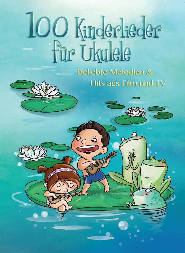 100 Kinderlieder für Ukulele | Ukulele-Songbuch für Kinder mit Melodielinie und Texten | Beliebte Ki
