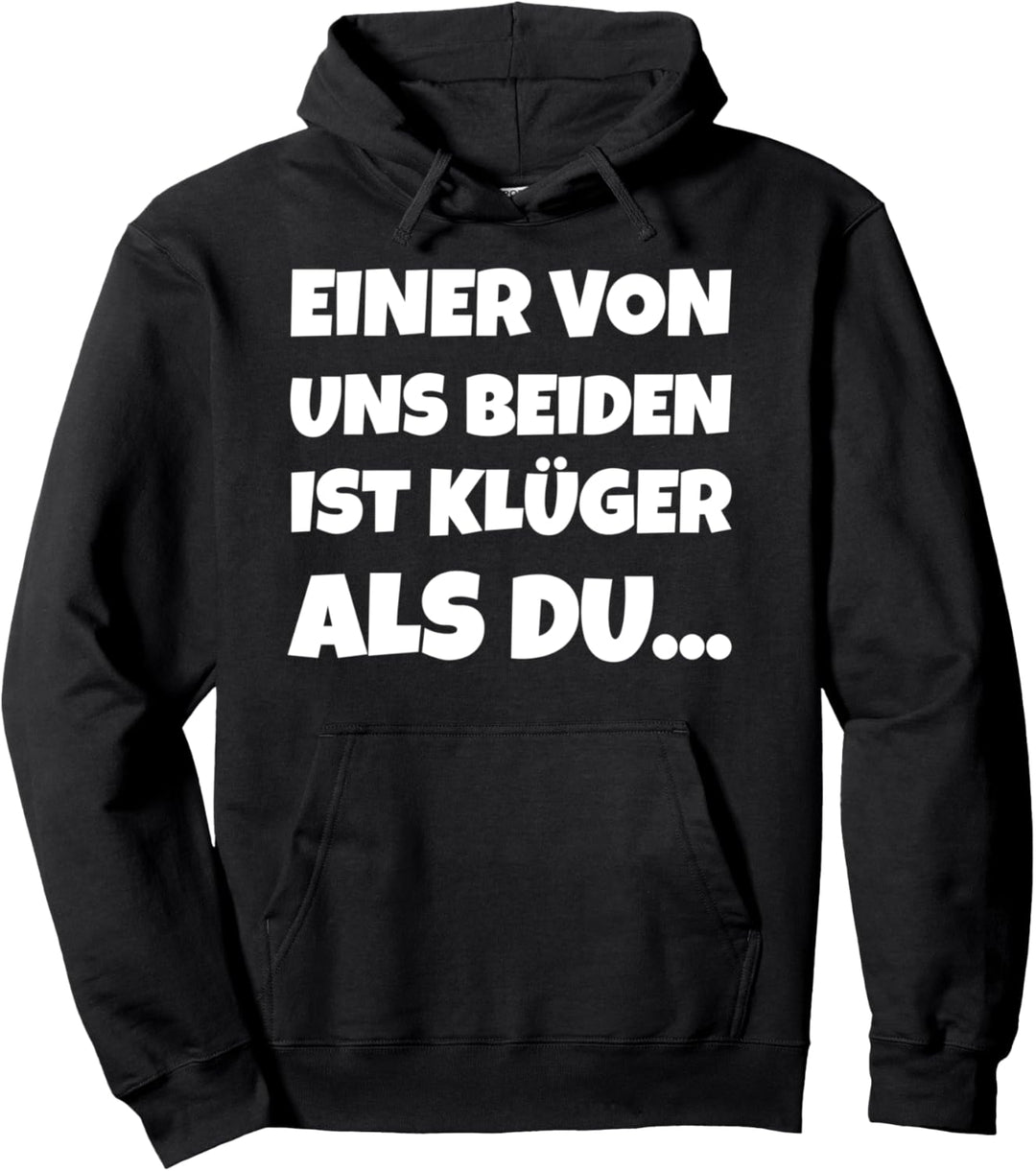 Einer Von Uns Beiden Ist Klüger Als Du Pullover Hoodie