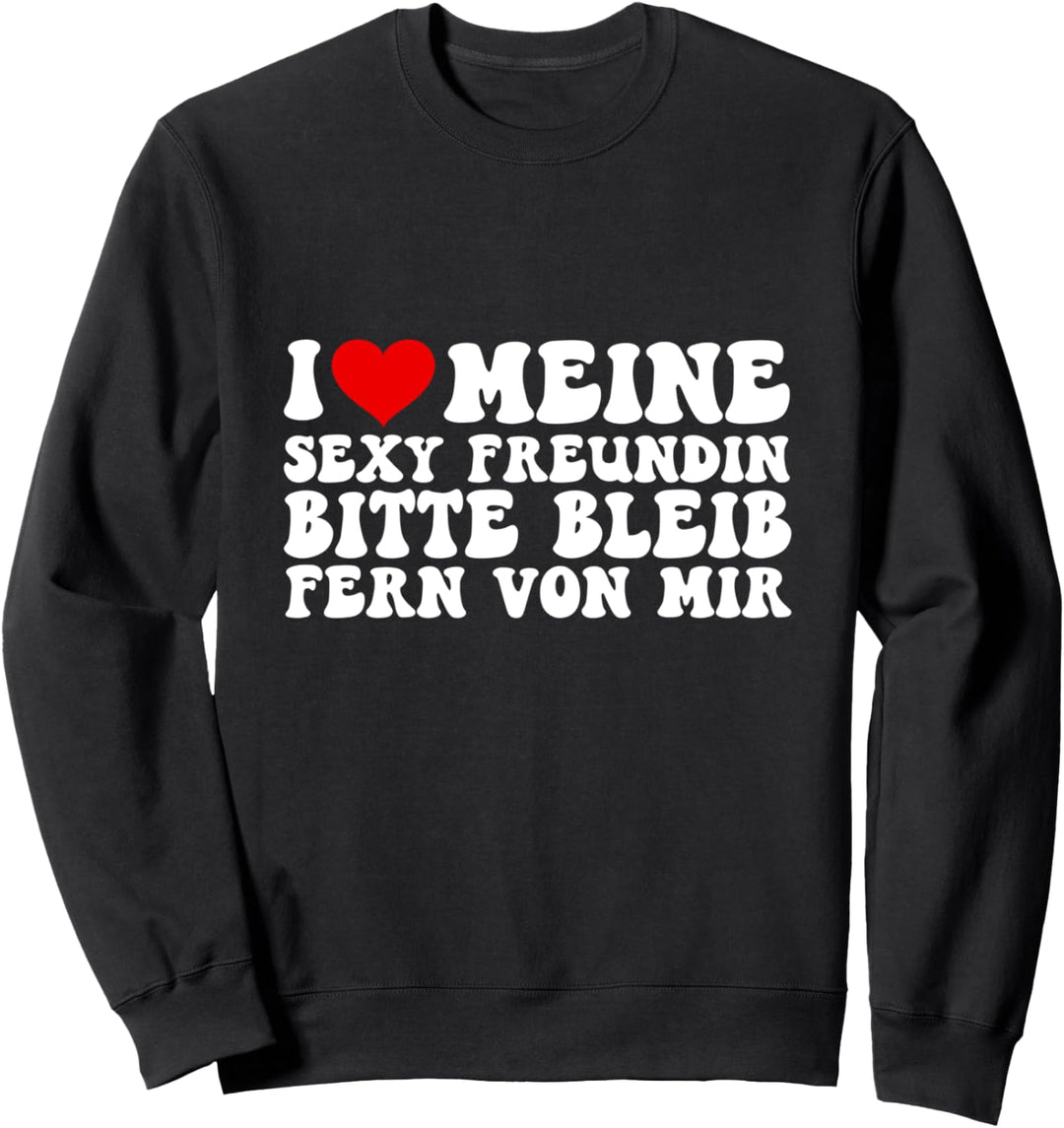 Ich liebe meine Freundin bleib fern von mir Partnerschaft Sweatshirt
