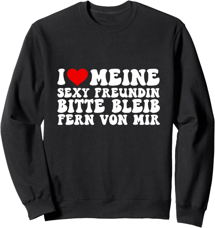 Ich liebe meine Freundin bleib fern von mir Partnerschaft Sweatshirt