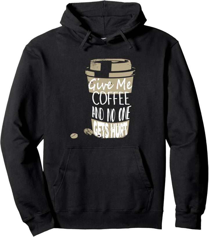 Funny Give Me Coffee And No One Gets Hurt Caffeine Joke Pullover Hoodie
