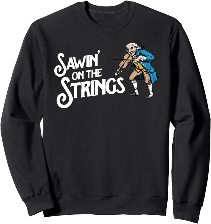 Sawin' on the Strings Funny George Washington Fiddle Graphic Sweatshirt