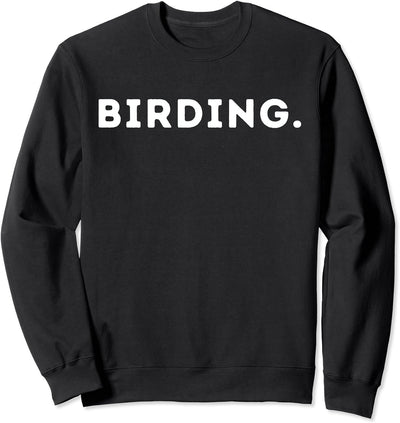 BIRDING - Funny Bird Watching Gift Idea For Bird Lover Birds Sweatshirt