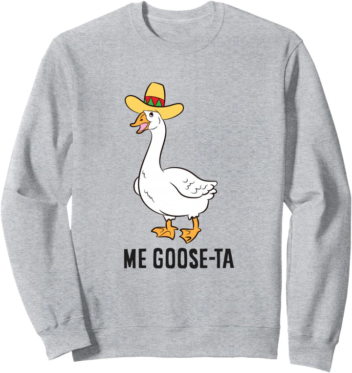 Me Goose Ta mexikanische Goose Puns Sweatshirt