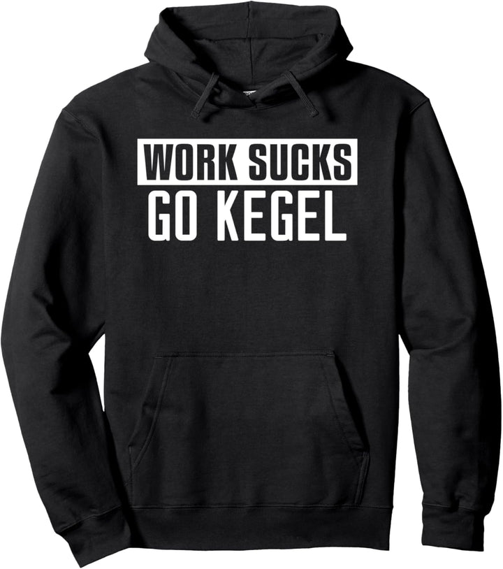 Work Sucks Go Kegel - Funny Kegel Pullover Hoodie