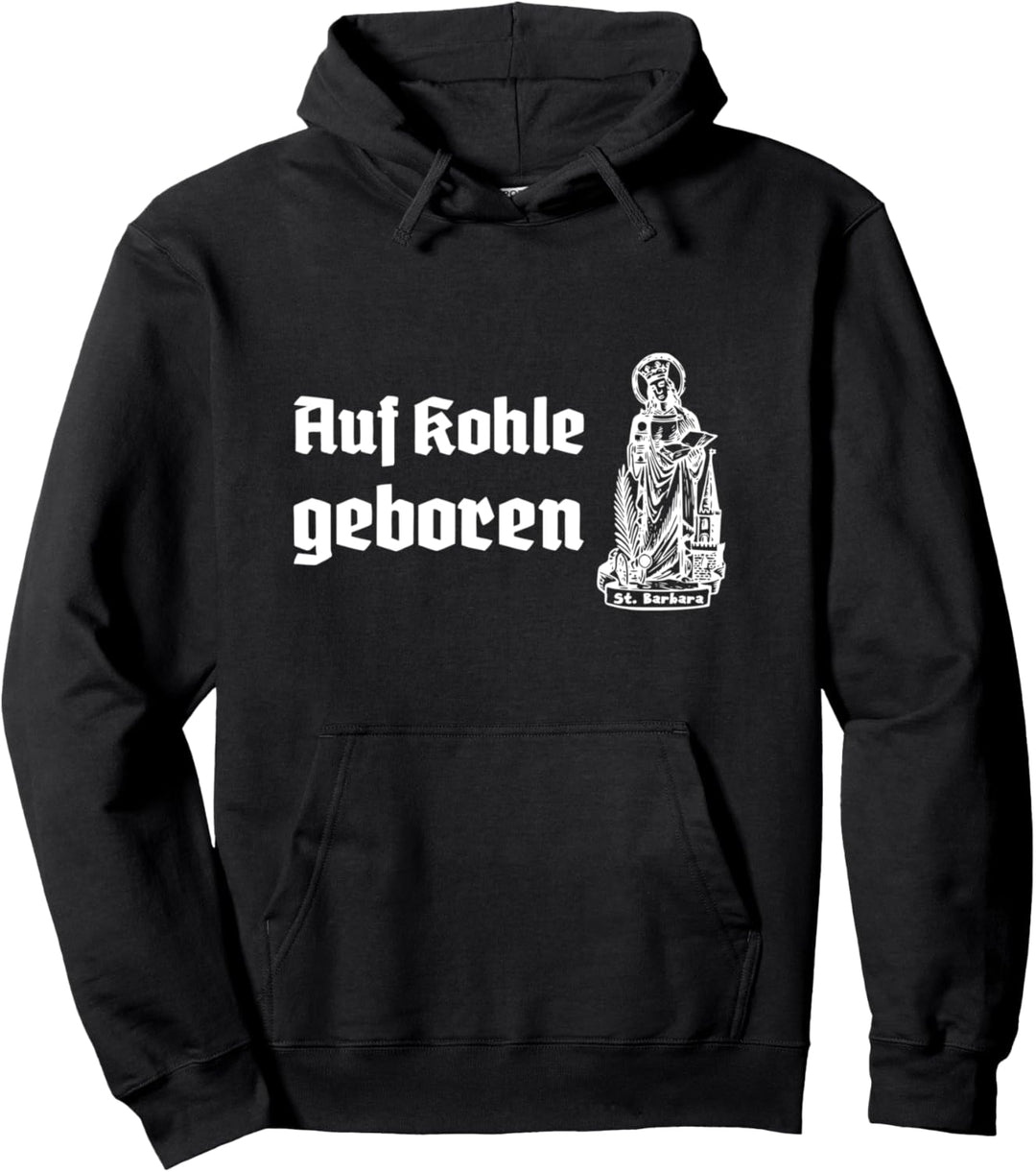 Auf Kohle geboren mit St. Barbara Bergmann Pullover Hoodie