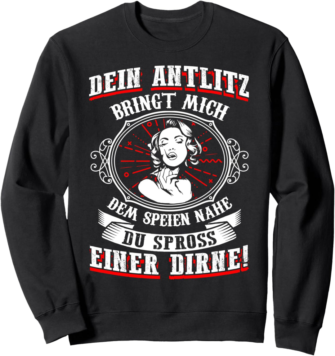 Dein Antlitz bringt mich dem Speien nahe Spross einer Dirne Sweatshirt