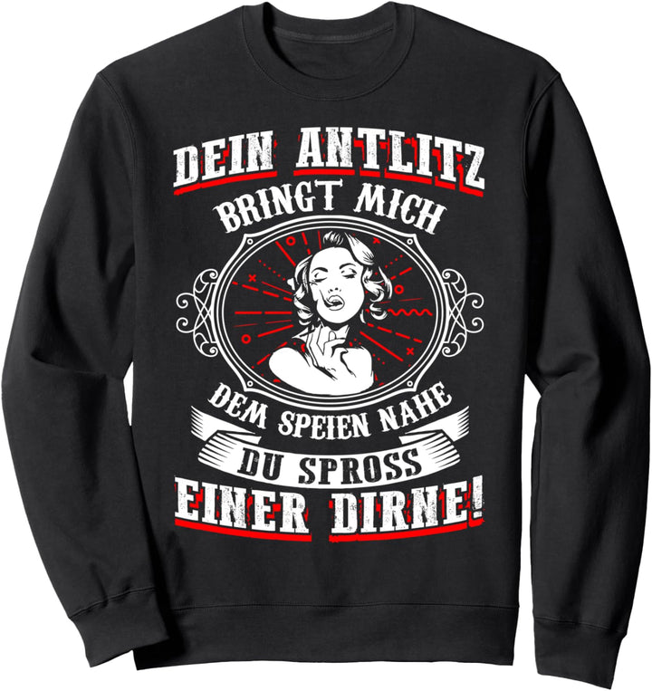 Dein Antlitz bringt mich dem Speien nahe Spross einer Dirne Sweatshirt