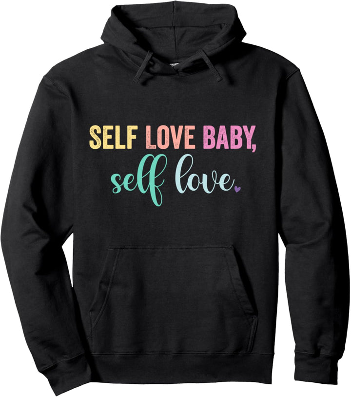 Self Love Baby Self Love Selbstliebe Zitat Body Positivity Pullover Hoodie
