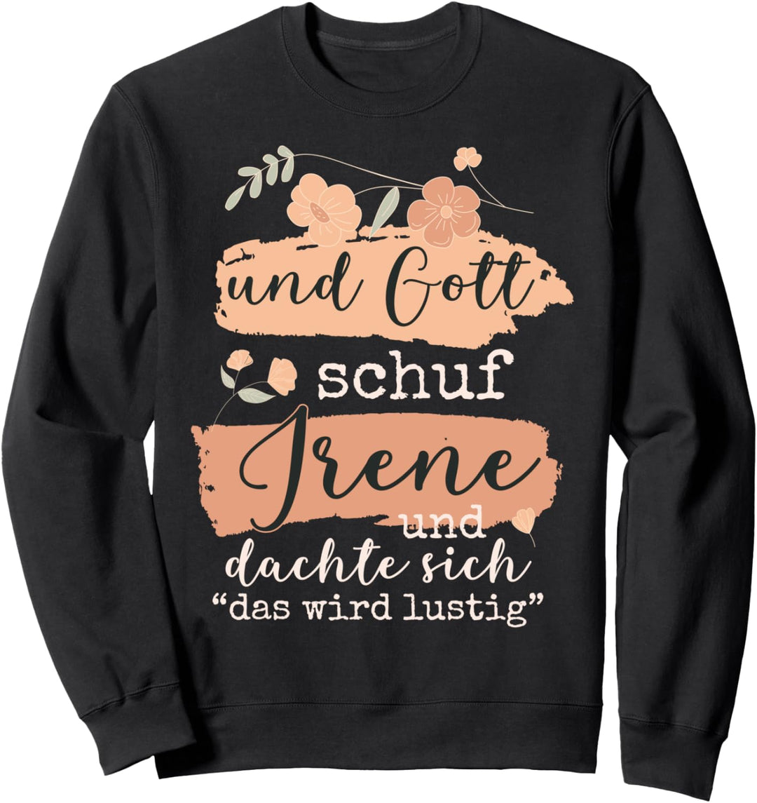 Name Irene Geburtstag - Und Gott Schuf Irene Sweatshirt