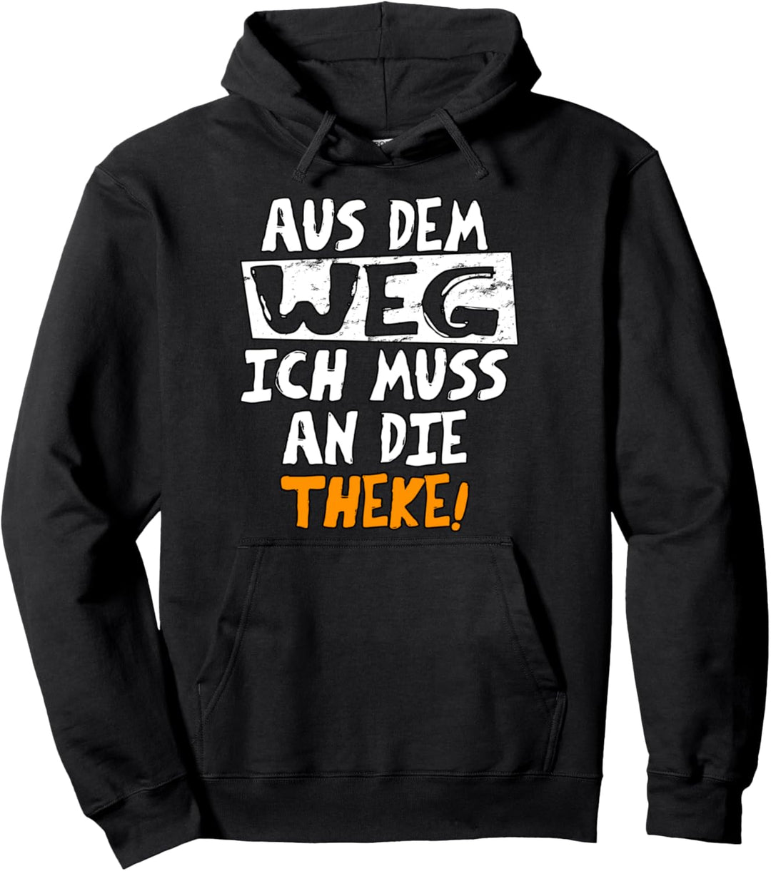 Aus dem WEG ich muss an die THEKE - funny Slogan Bar Outfit Pullover Hoodie