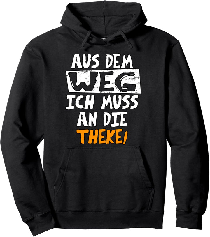Aus dem WEG ich muss an die THEKE - funny Slogan Bar Outfit Pullover Hoodie
