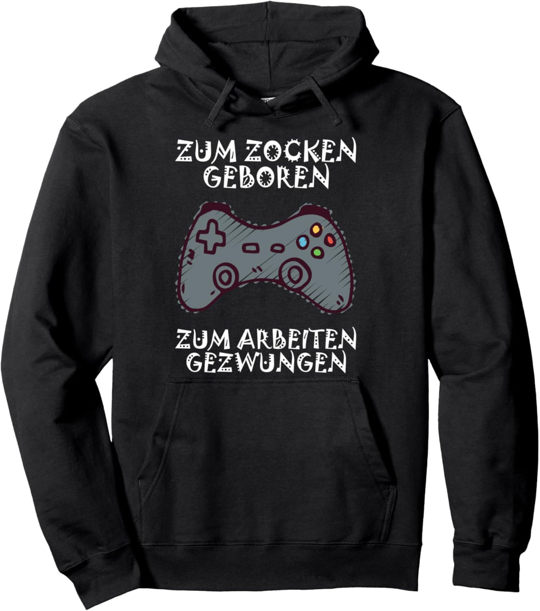 Zum Zocken geboren - Zum Arbeiten gezwungen Pullover Hoodie