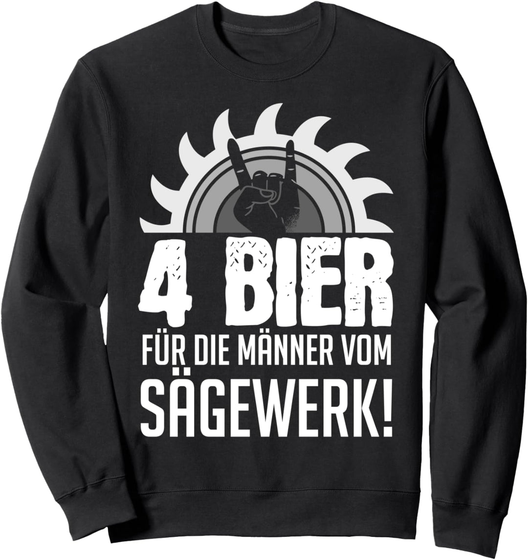 4 Bier für die Männer vom Sägewerk Säge Tischler Wald Holz Sweatshirt