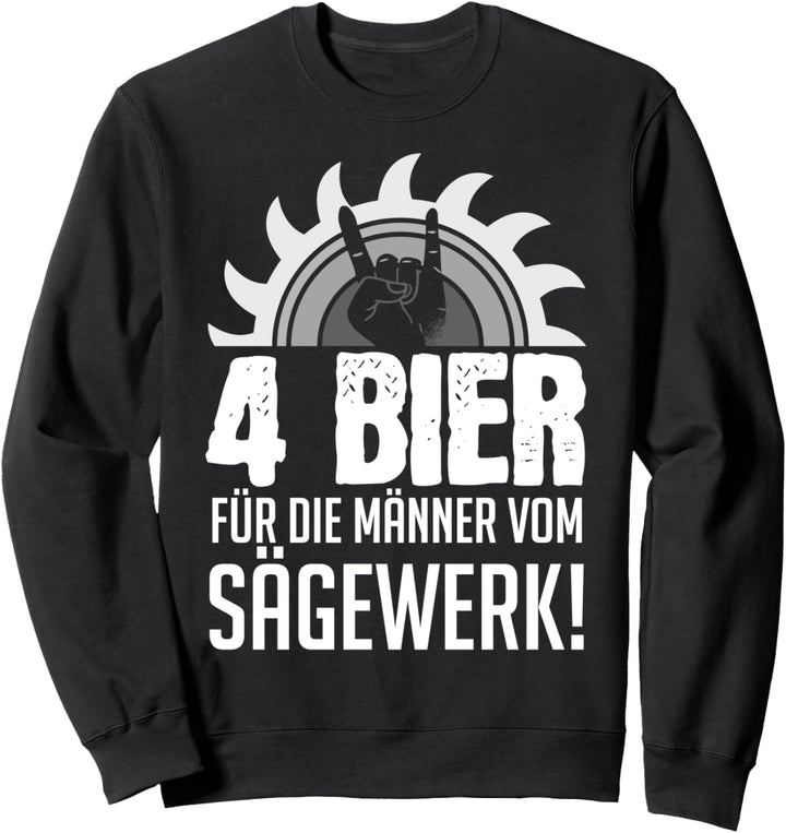 4 Bier für die Männer vom Sägewerk Säge Tischler Wald Holz Sweatshirt