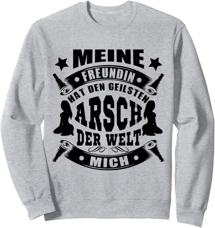 Meine Freundin Hat Den Geilsten Arsch der Welt Mich Geschenk Sweatshirt