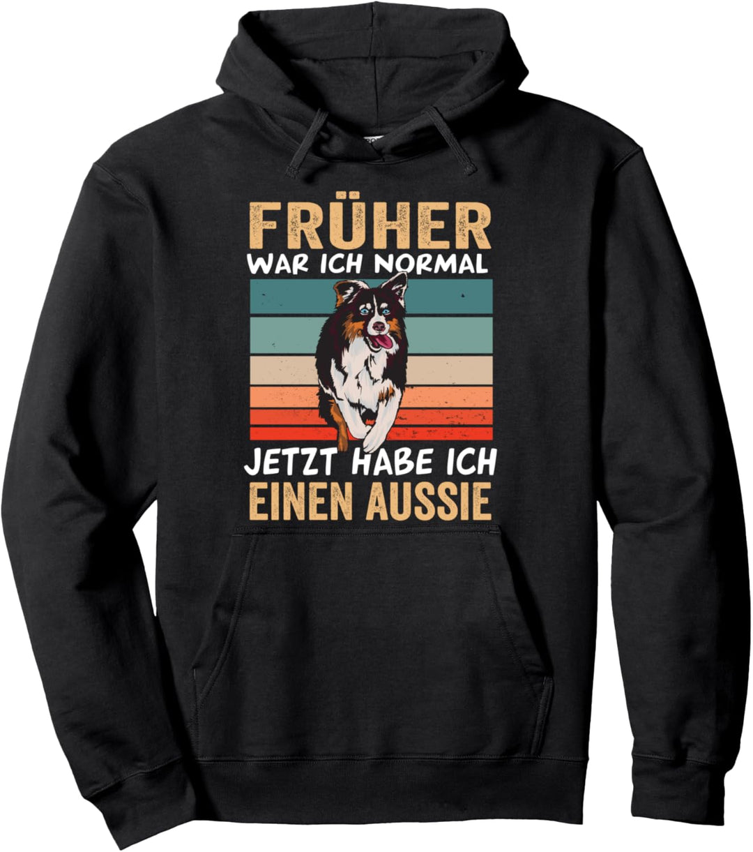 Früher war ich normal jetzt habe ich einen Aussie Pullover Hoodie
