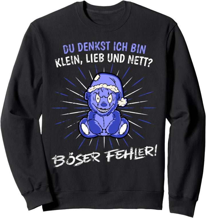 Du denkst ich bin klein lieb und nett böser Fehler Teddy Sweatshirt
