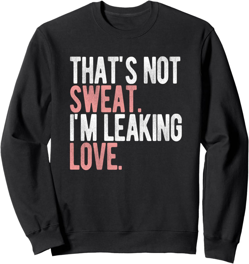 DAS IST NICHT SCHWITZEN ICH LEAKING LIEBE SPASS FITNESS Sweatshirt